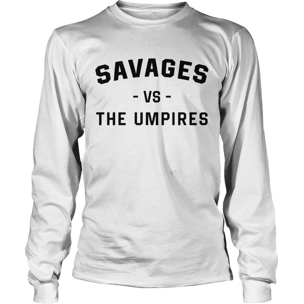 Savages Vs The Umpires Shirt LongSleeve