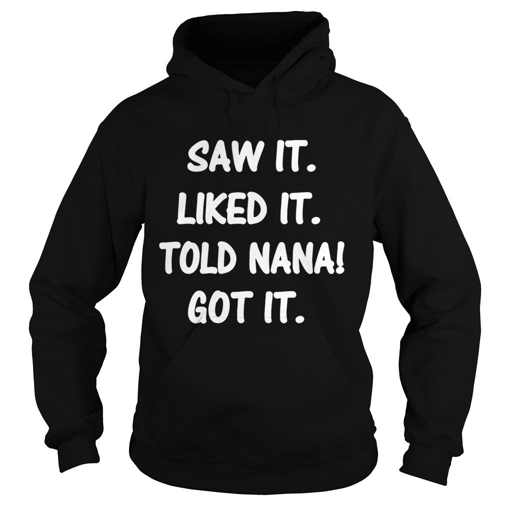 Saw itliked ittold Nana gotit Hoodie
