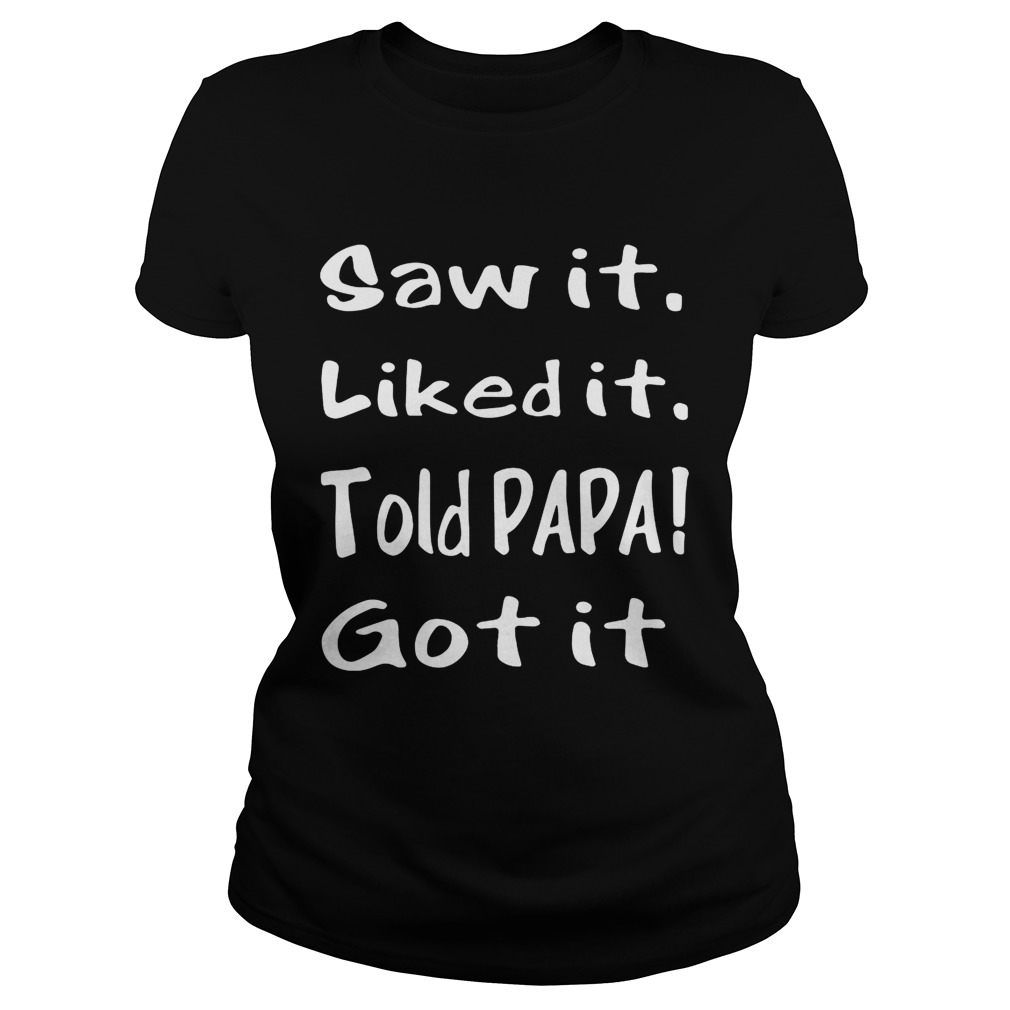 Saw itliked ittold Papa gotit Classic Ladies