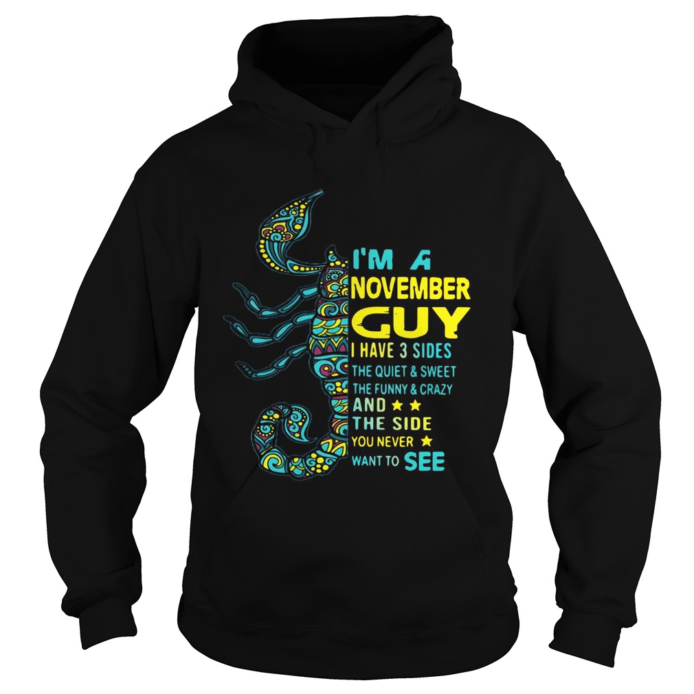 Scorpios Im a November guy I have 3 sides the quietsweet Hoodie