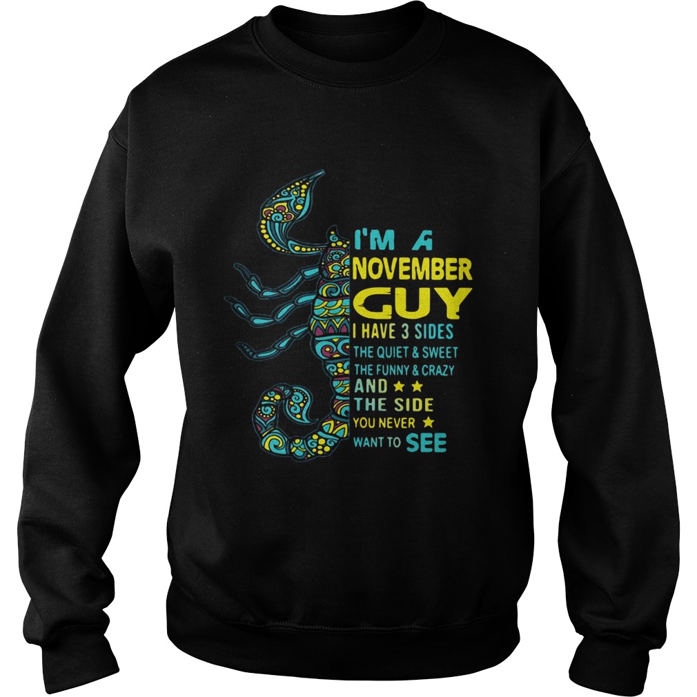Scorpios Im a November guy I have 3 sides the quietsweet Sweatshirt