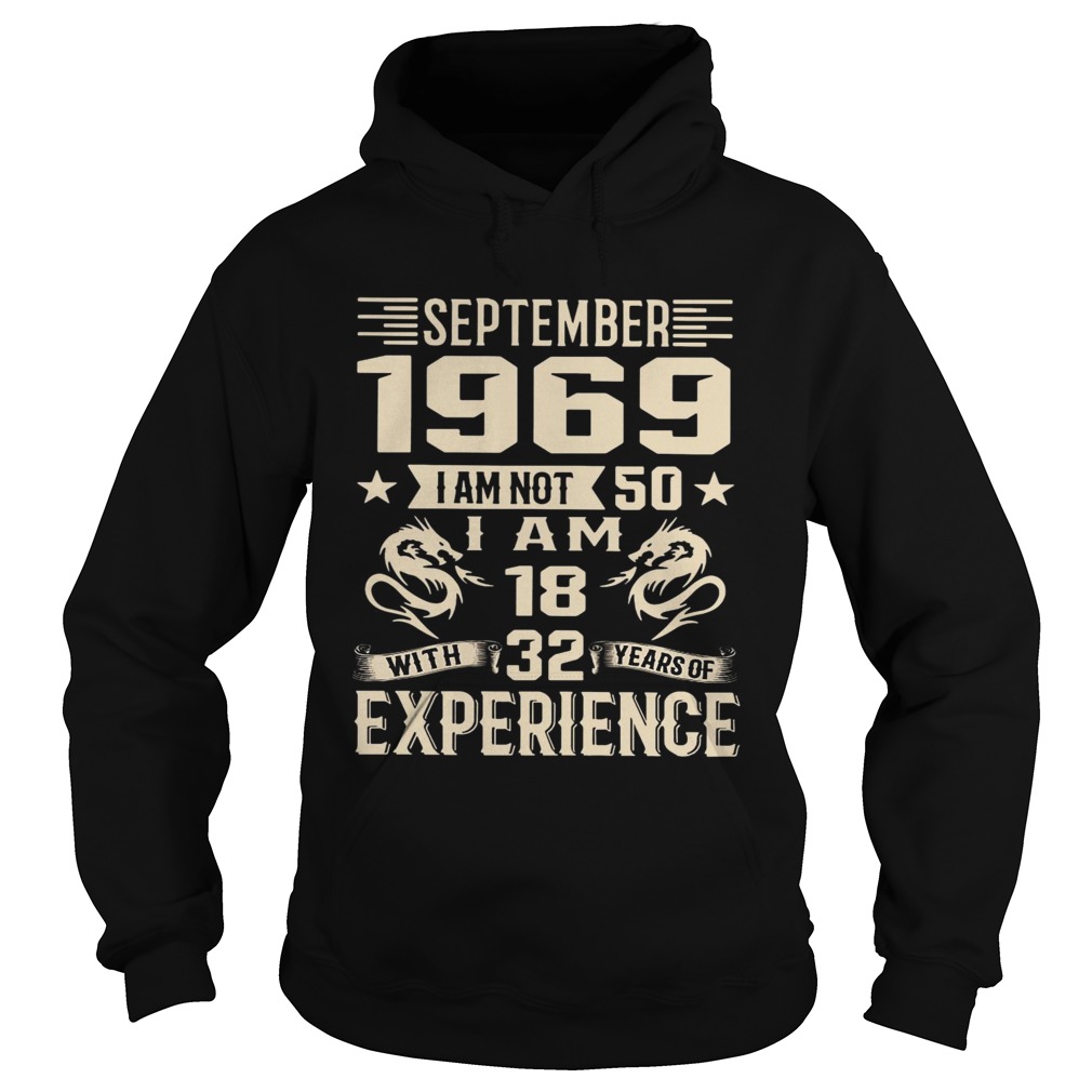 September 1969 I am not 50 I am 18 with 32 years of experience Hoodie