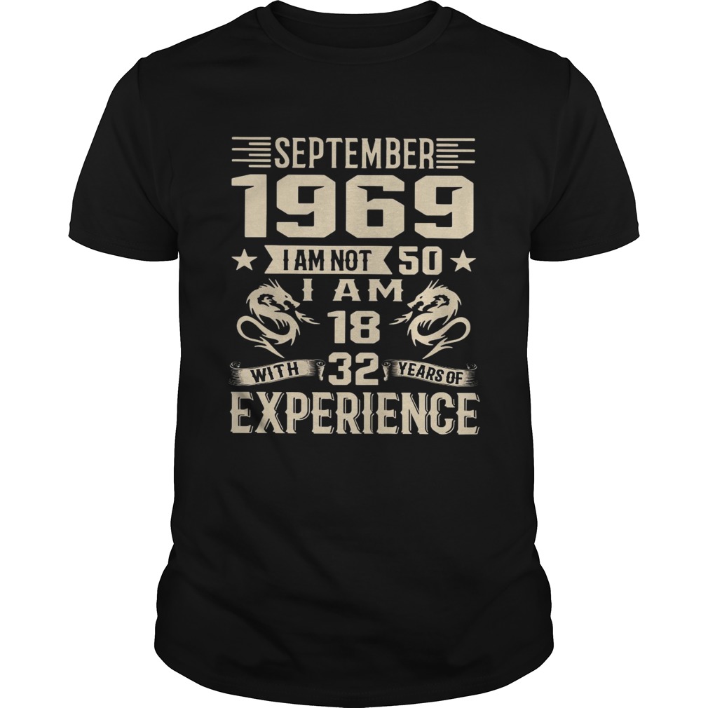 September 1969 I am not 50 I am 18 with 32 years of experience shirt