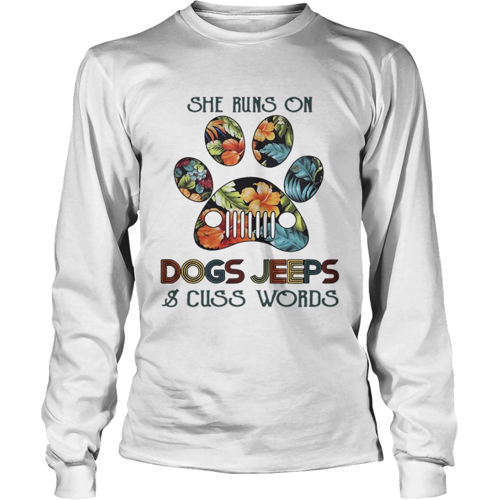 She runs on Dogs Jeeps and cuss words LongSleeve