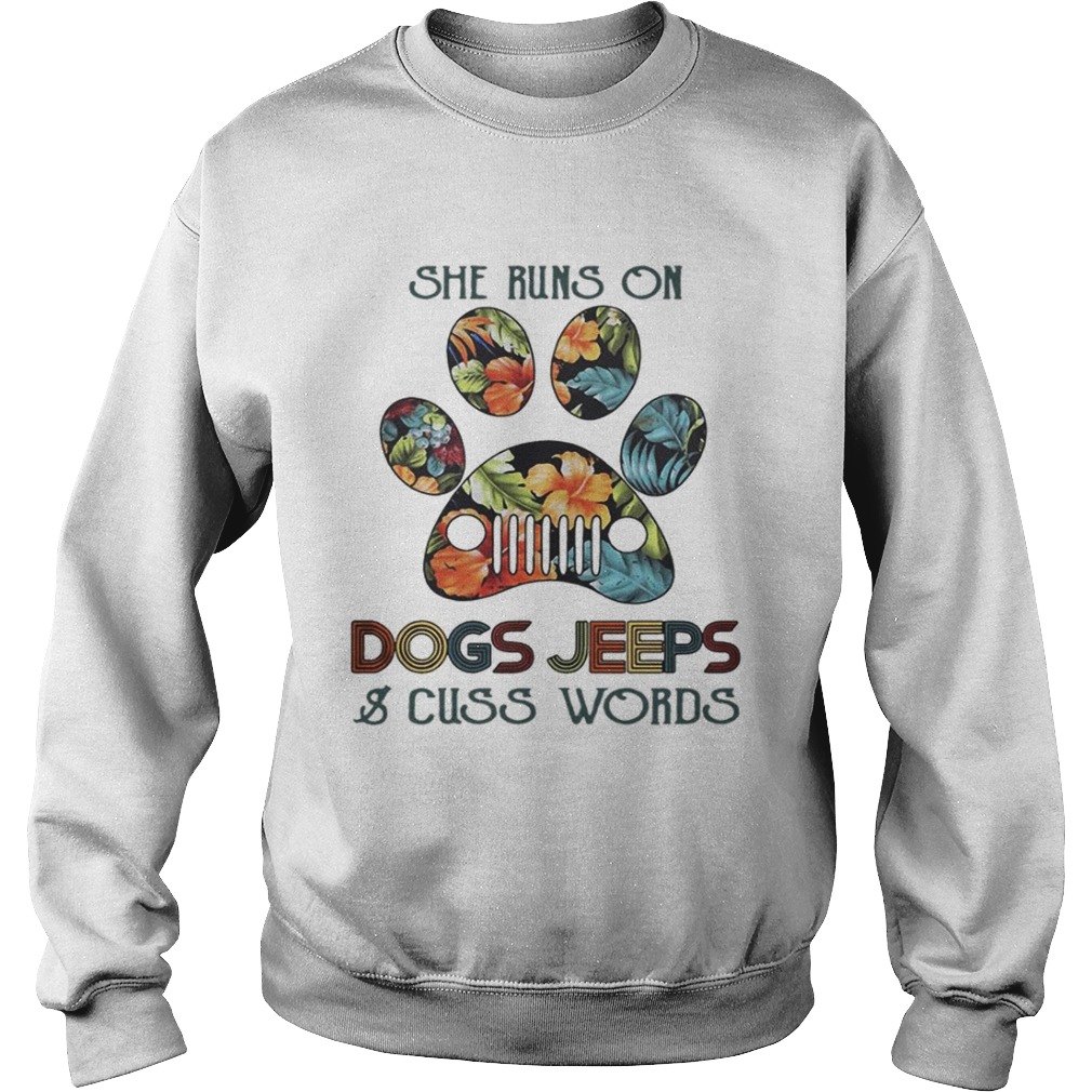 She runs on Dogs Jeeps and cuss words Sweatshirt