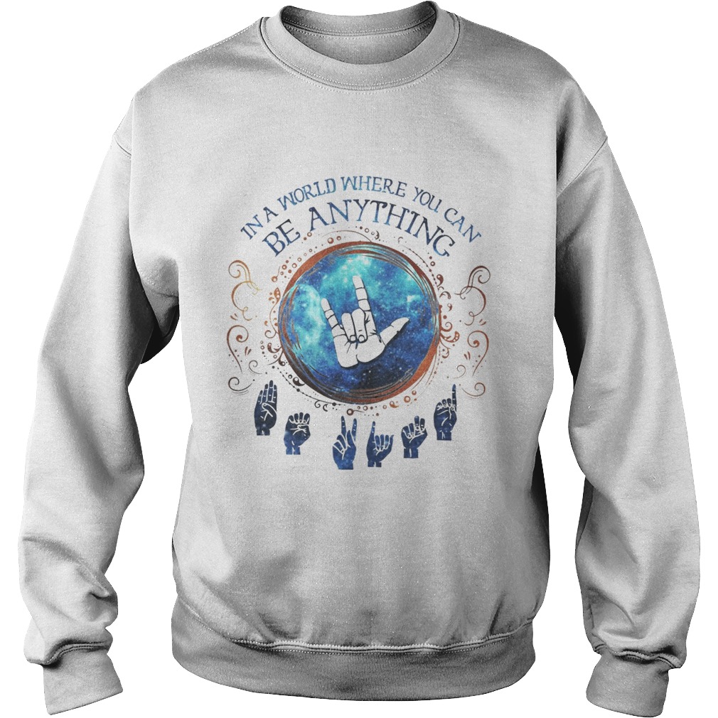 Sign language in a world where you can anything Sweatshirt