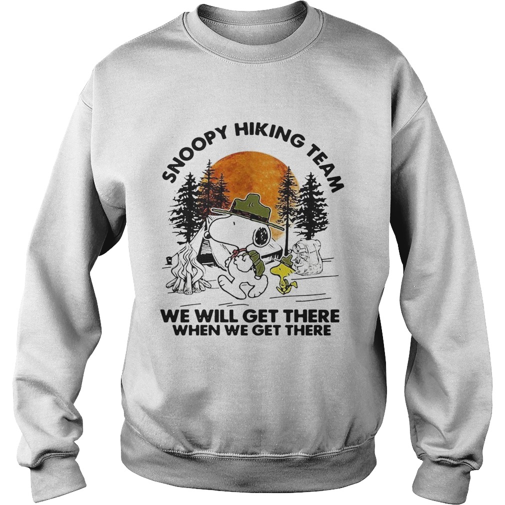 Snoopy hiking team we will get there when we get there Sweatshirt