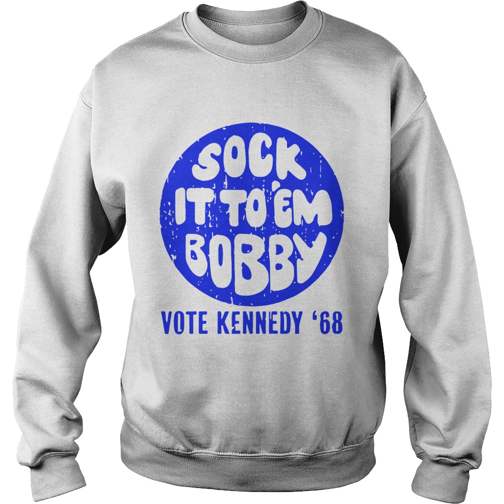 Sock it to em bobby vote kennedy 68 Sweatshirt