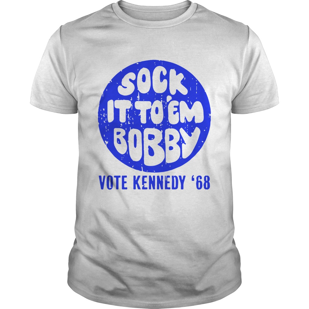 Sock it to em bobby vote kennedy 68 shirt