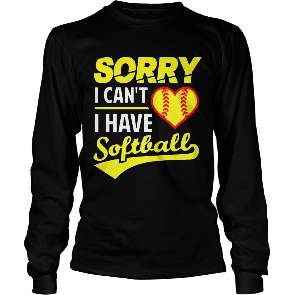 Softball Sorry I Cant I Have Softball LongSleeve
