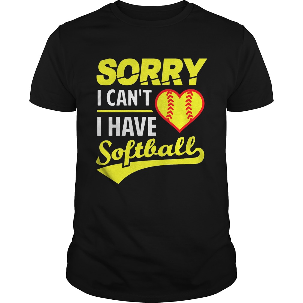 Softball Sorry I Can't I Have Softball shirt