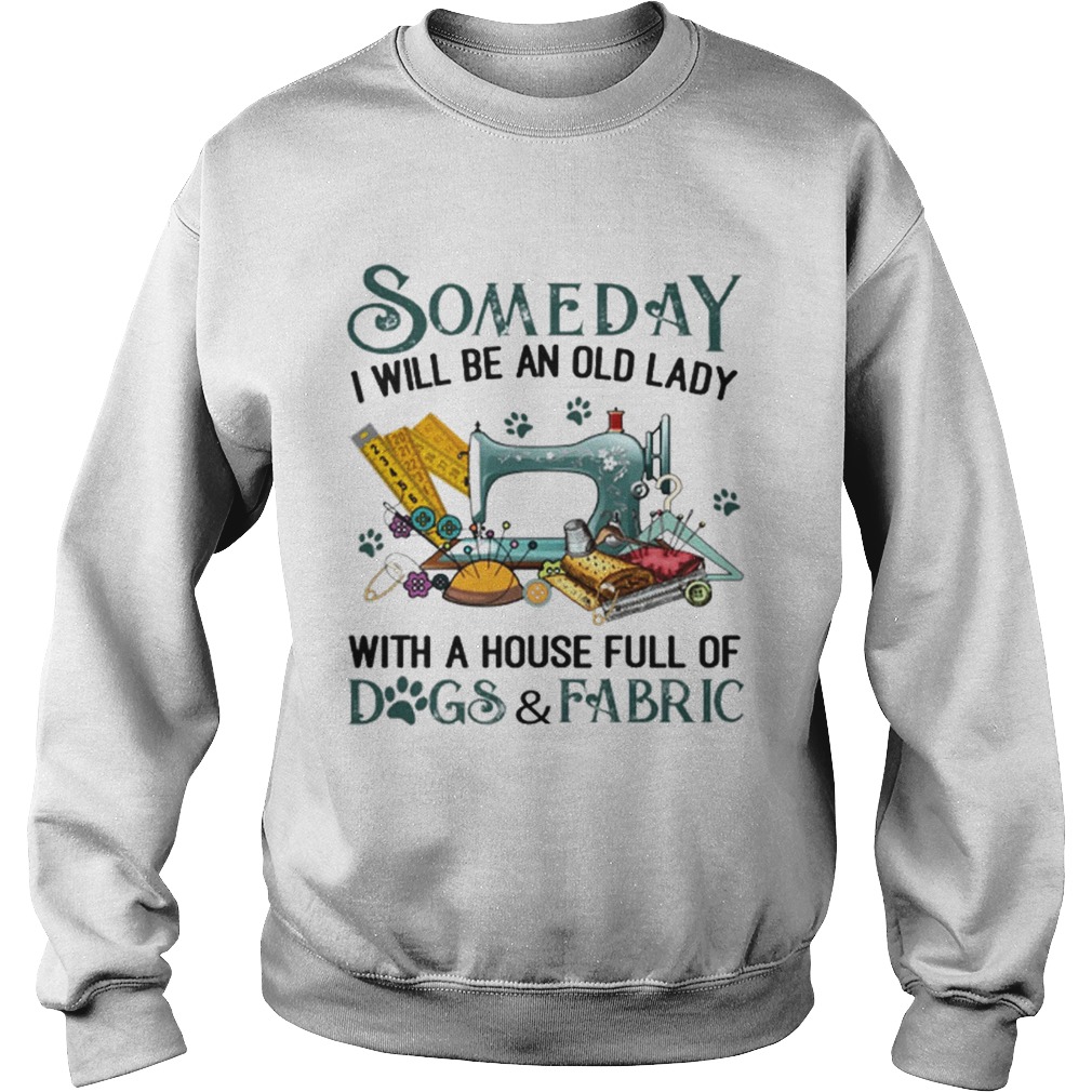 Someday i will be an old lady with a house full of dogsfabric Sweatshirt