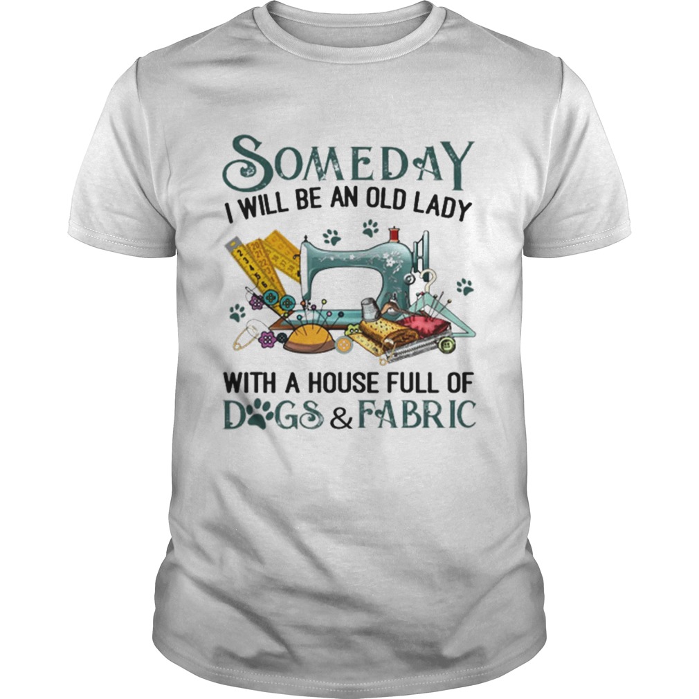Someday i will be an old lady with a house full of dogsfabric shirt