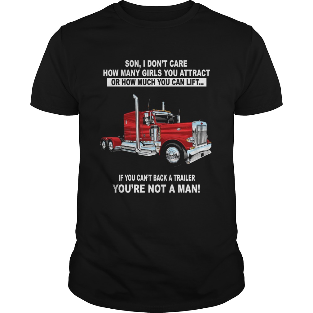 Son I don't care how many girls you attract Truckers shirt