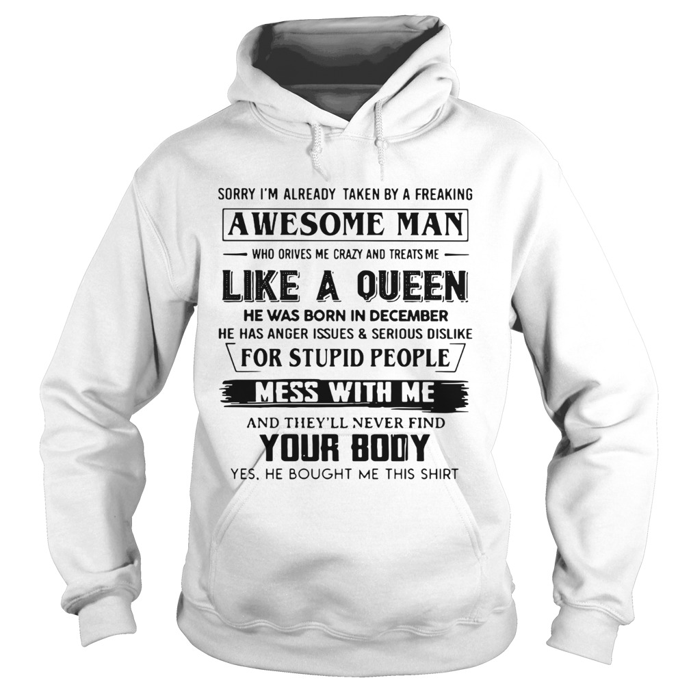 Sorry I Am Already Taken By A Freaking Awesome Man Who Drives Me Crazy And Treats Me Like A Queen H Hoodie