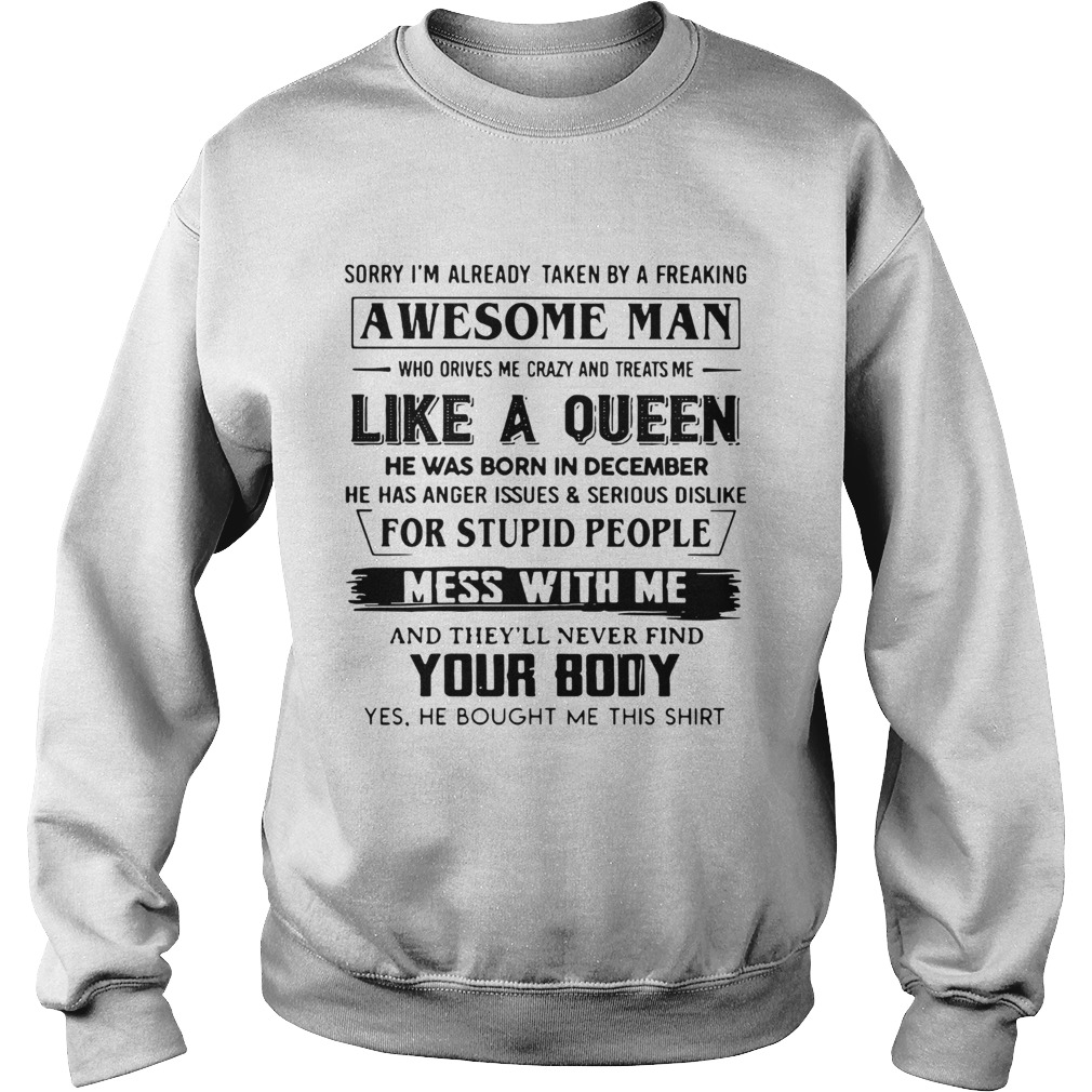 Sorry I Am Already Taken By A Freaking Awesome Man Who Drives Me Crazy And Treats Me Like A Queen H Sweatshirt