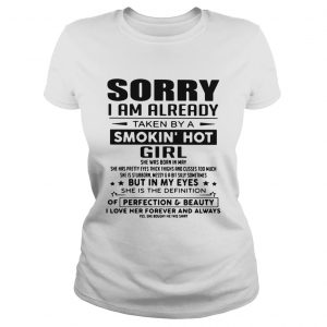 Sorry I am already taken by a smokin hot girl she was born in May Ladies Tee