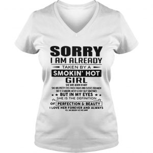 Sorry I am already taken by a smokin hot girl she was born in May Ladies Vneck