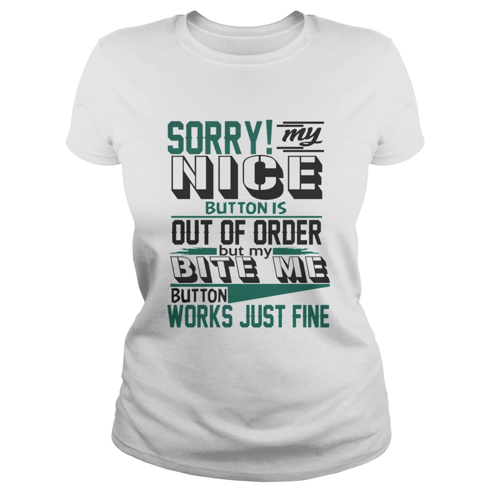 Sorry My Nice Button is Broke Bite Me Sarcastic TShirt Classic Ladies