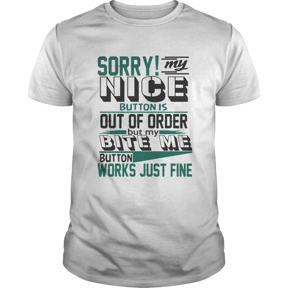 Sorry My Nice Button is Broke Bite Me Sarcastic TShirt