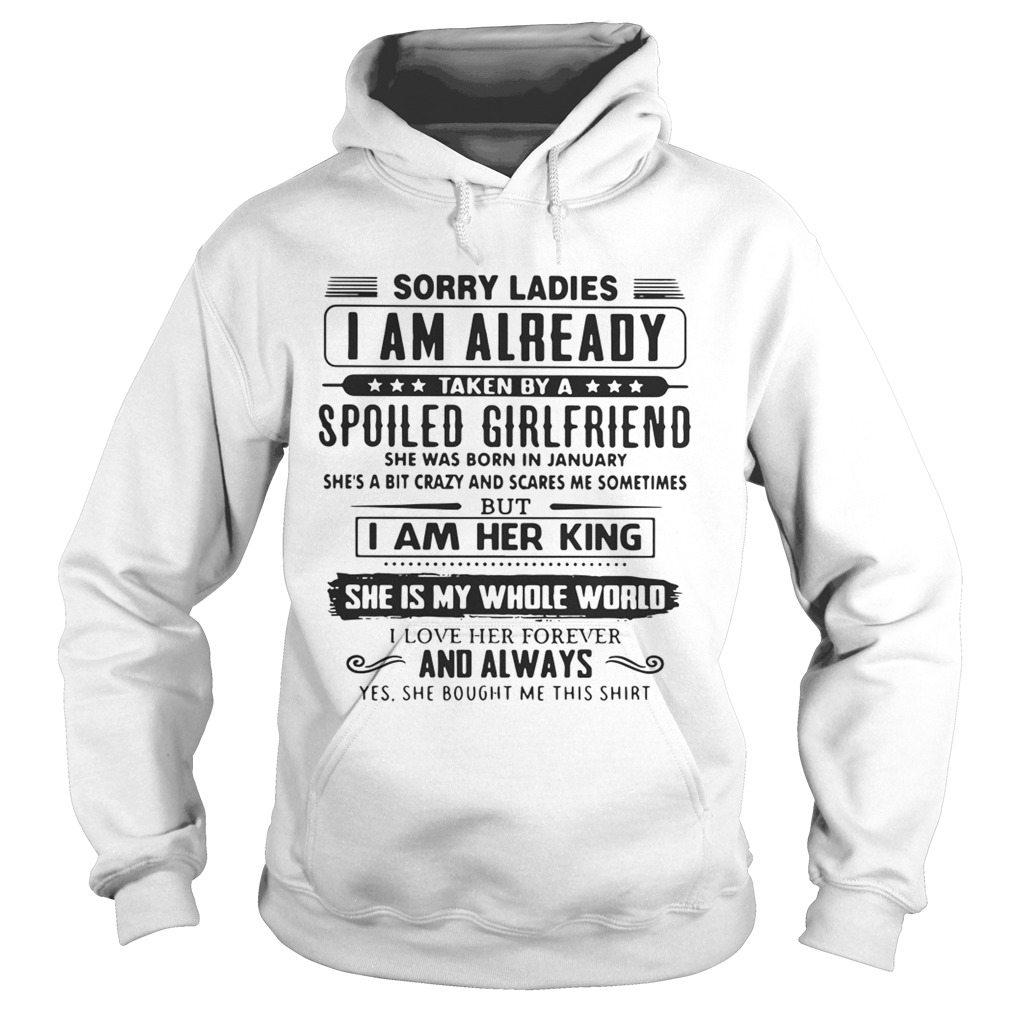 Sorry ladies I am already taken by a spoiled girlfriend she was born Hoodie
