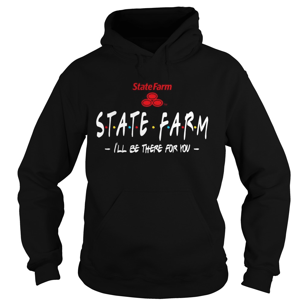 State Farm Ill be there for you Hoodie