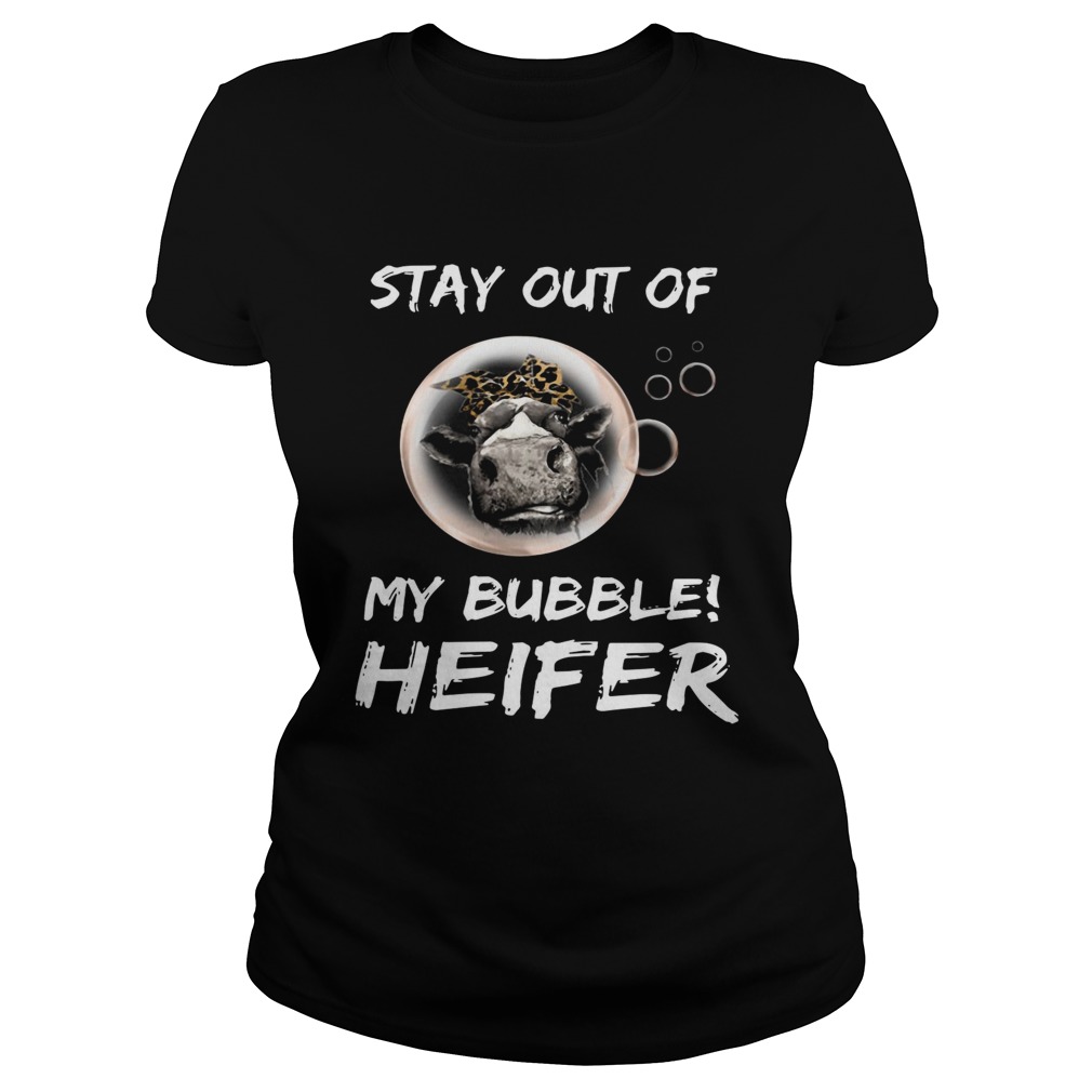 Stay out of my bubble heifer Classic Ladies