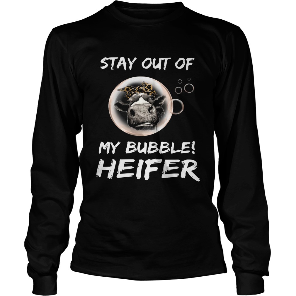 Stay out of my bubble heifer LongSleeve