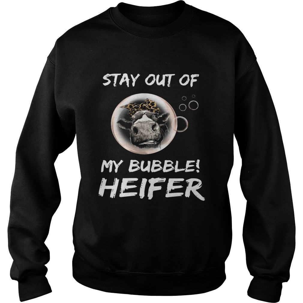 Stay out of my bubble heifer Sweatshirt