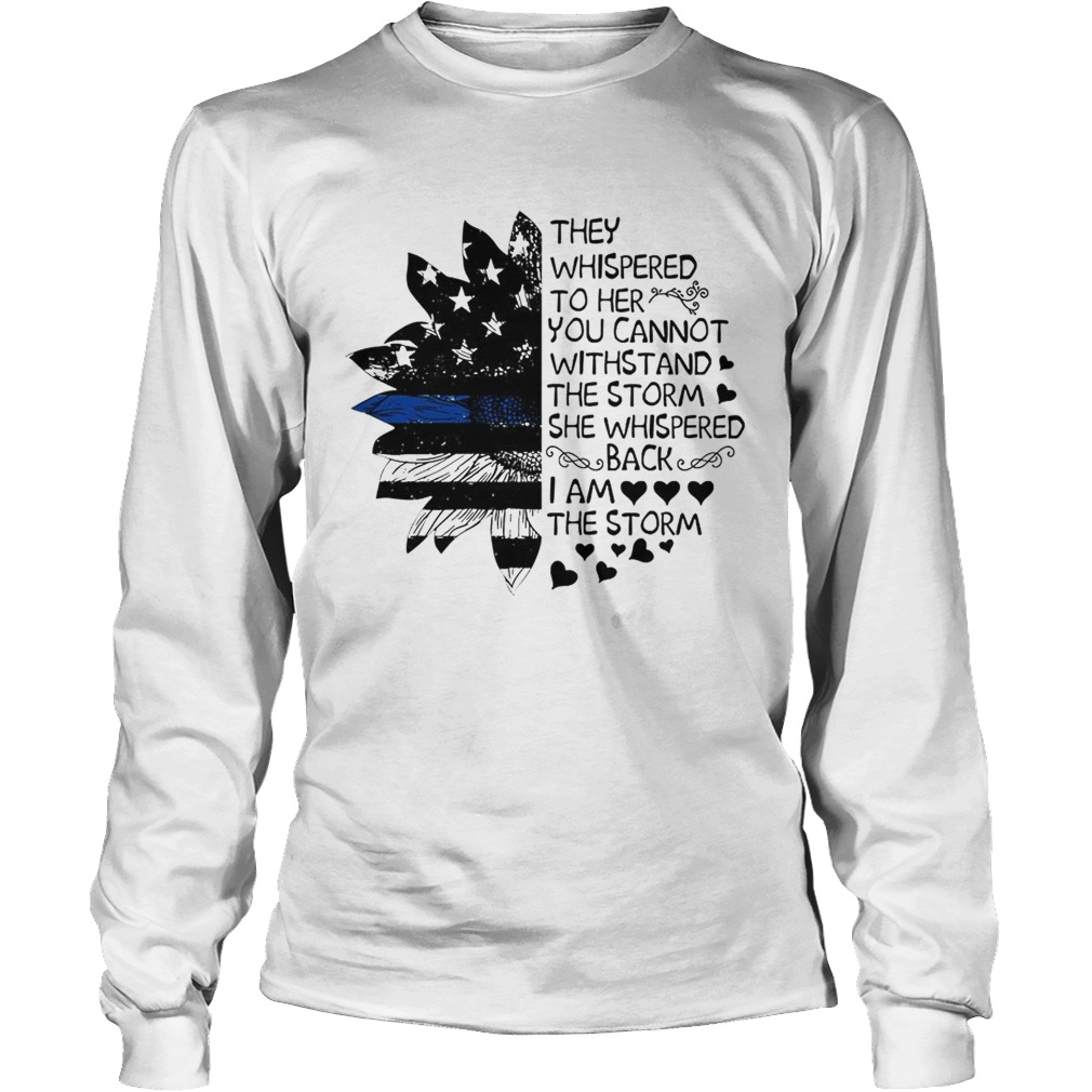 Sunflower Flag You Can Not Withstand The Storm The Storm TShirt LongSleeve