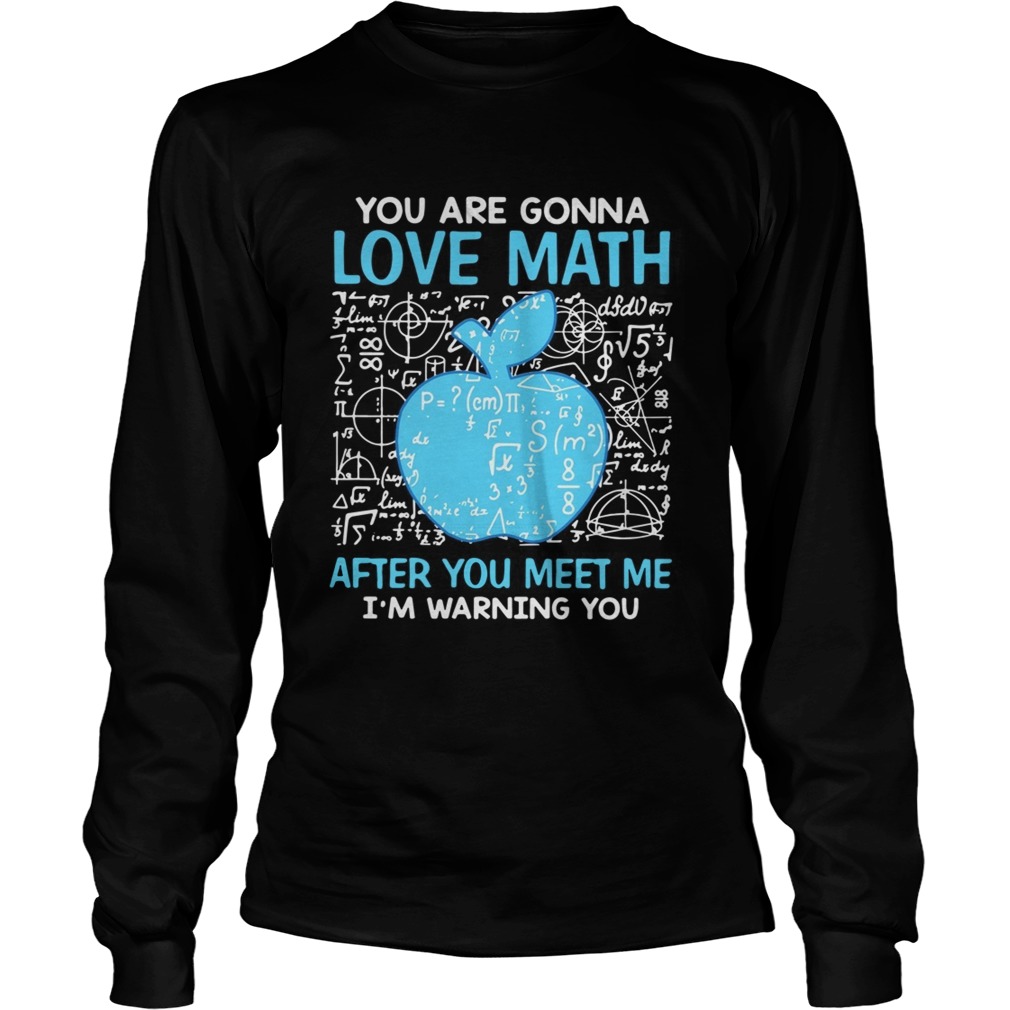 Teacher apple you are gonna love math after you meet me Im LongSleeve