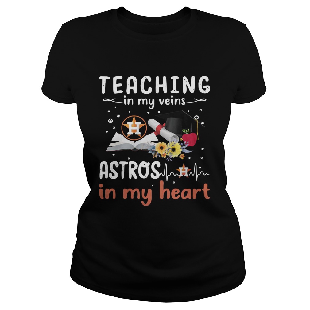 Teaching in my veins Houston Astros in my heart Classic Ladies