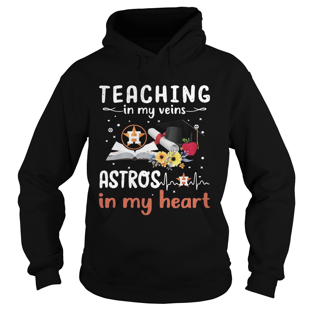 Teaching in my veins Houston Astros in my heart Hoodie