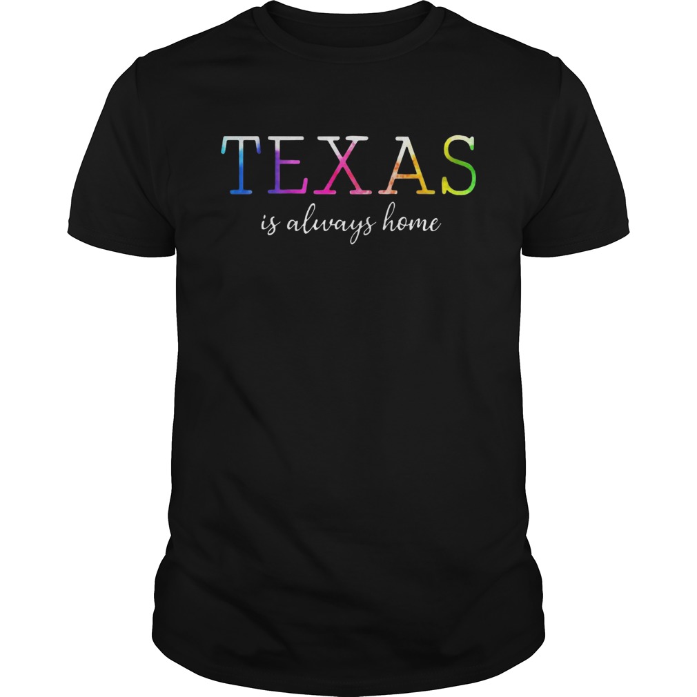 Texas Is Always Home Tshirt