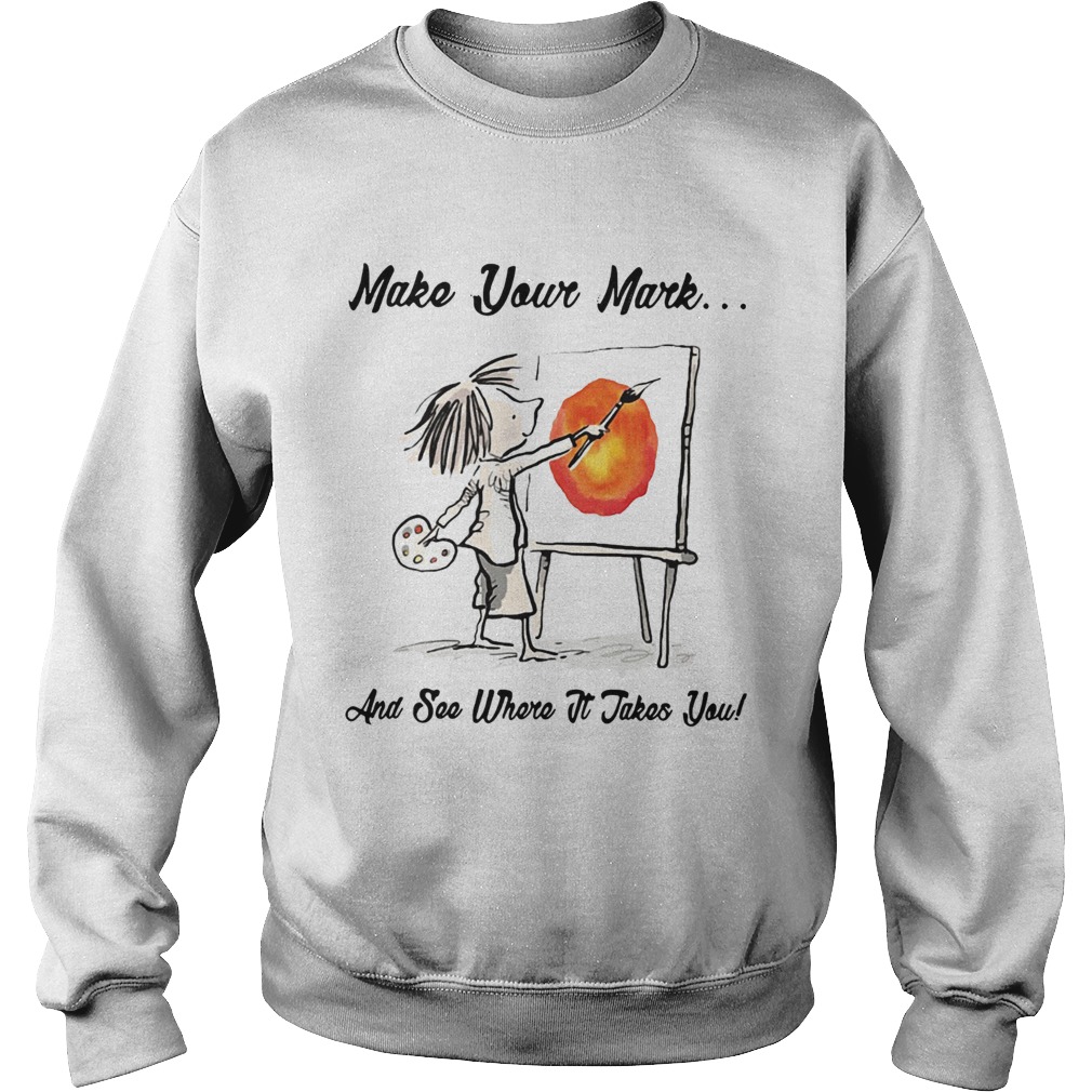The Dot Make your mark and see where it takes you Sweatshirt
