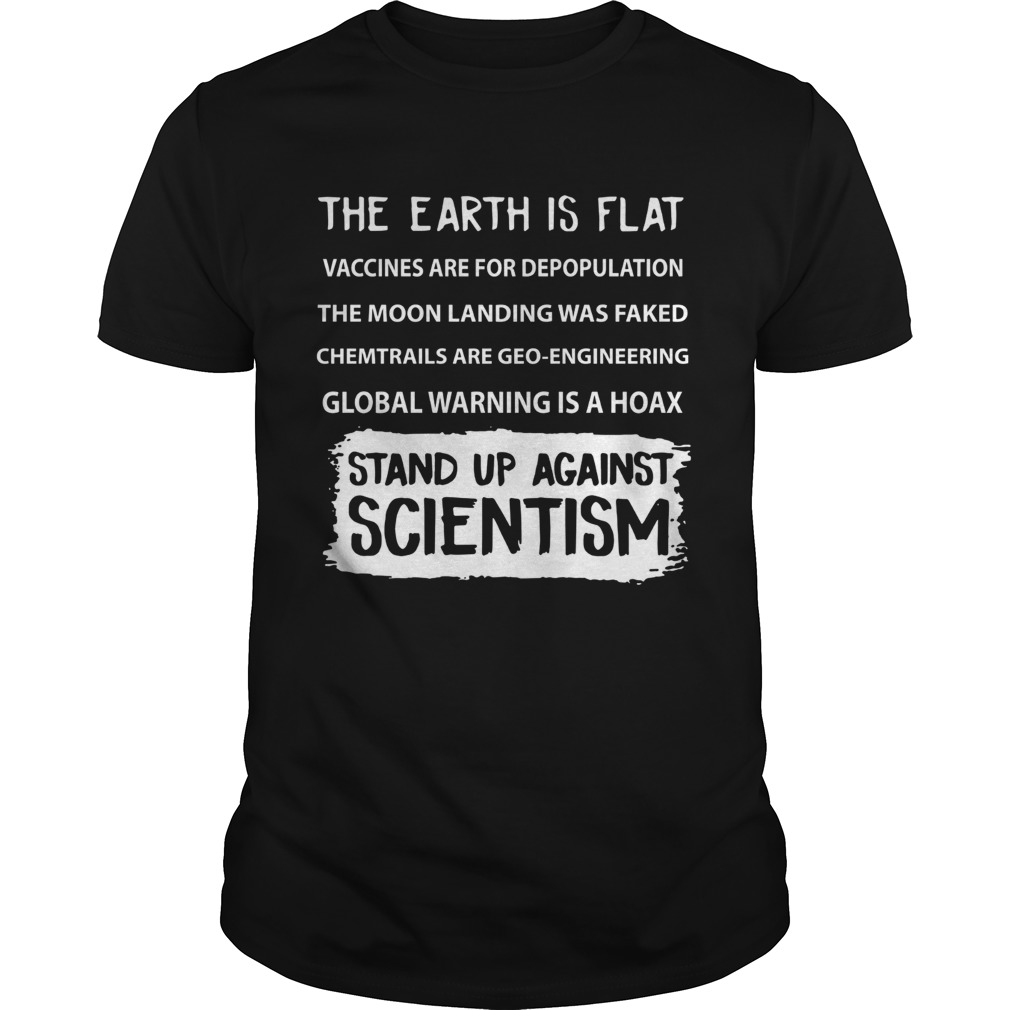 The Earth is Flat Stand up against Scientism shirt