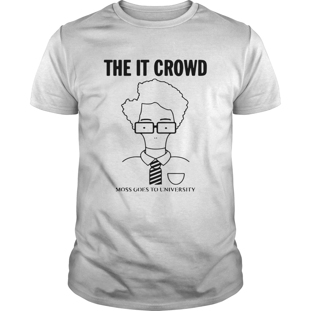 The IT Crowd moss goes to university shirt