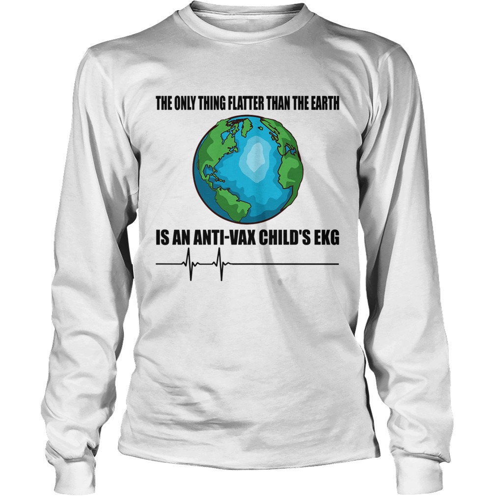 The Only Thing Flatter Than The Earth Is An Anti Vax Childs Ekg TShirt LongSleeve