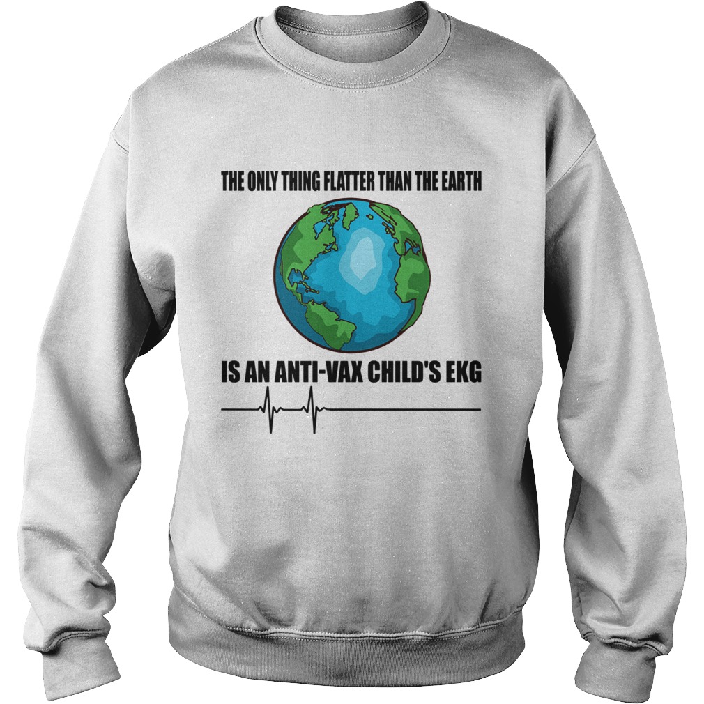 The Only Thing Flatter Than The Earth Is An Anti Vax Childs Ekg TShirt Sweatshirt