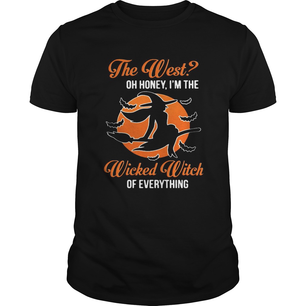 The West oh honey Im the wicked witch of everything shirt