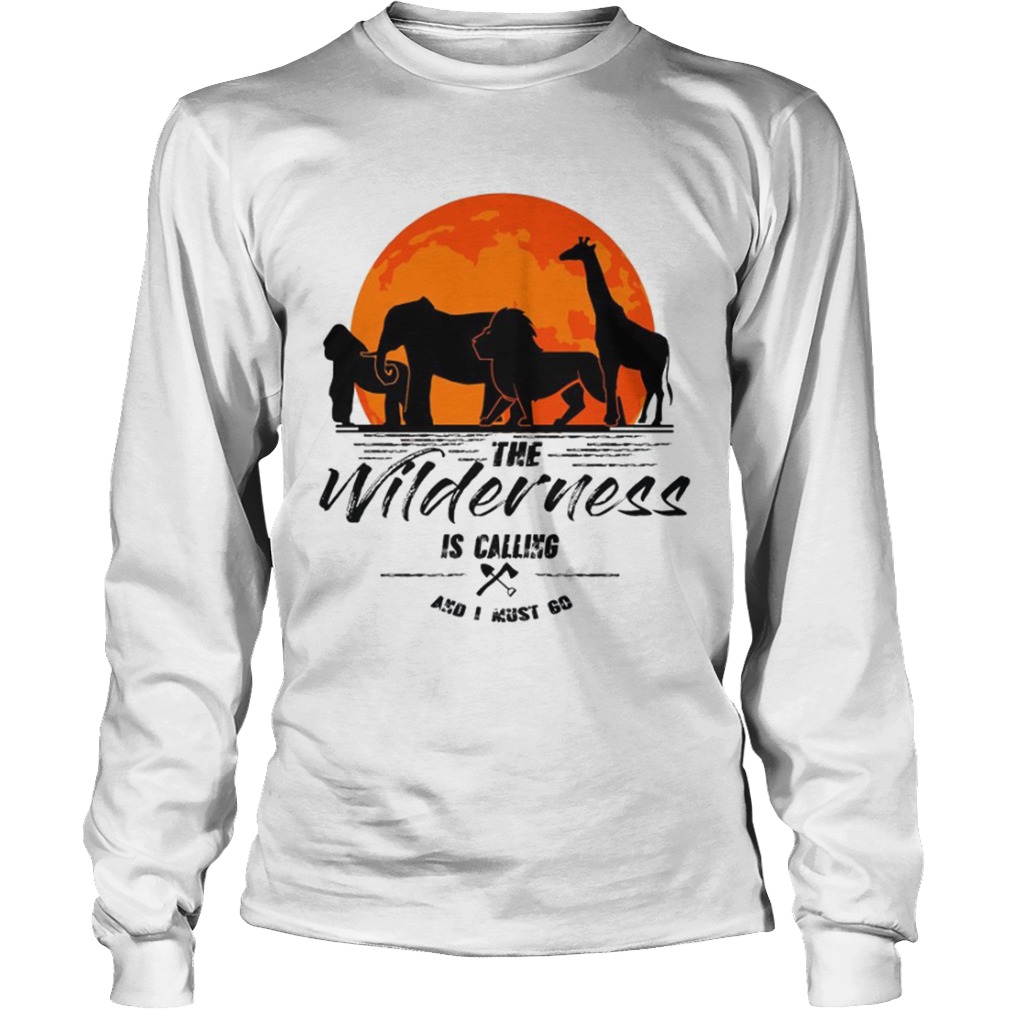 The Wilderness Is Calling And I Must Go TShirt LongSleeve