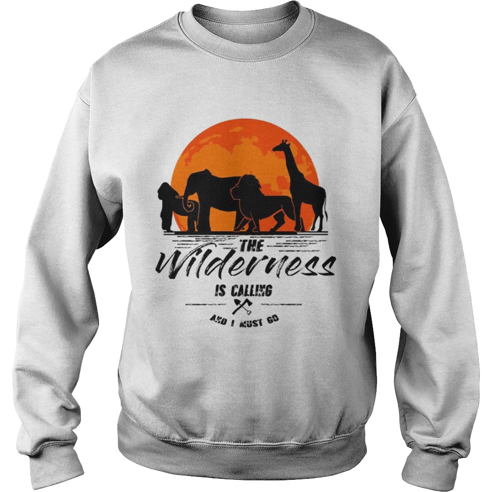 The Wilderness Is Calling And I Must Go TShirt Sweatshirt