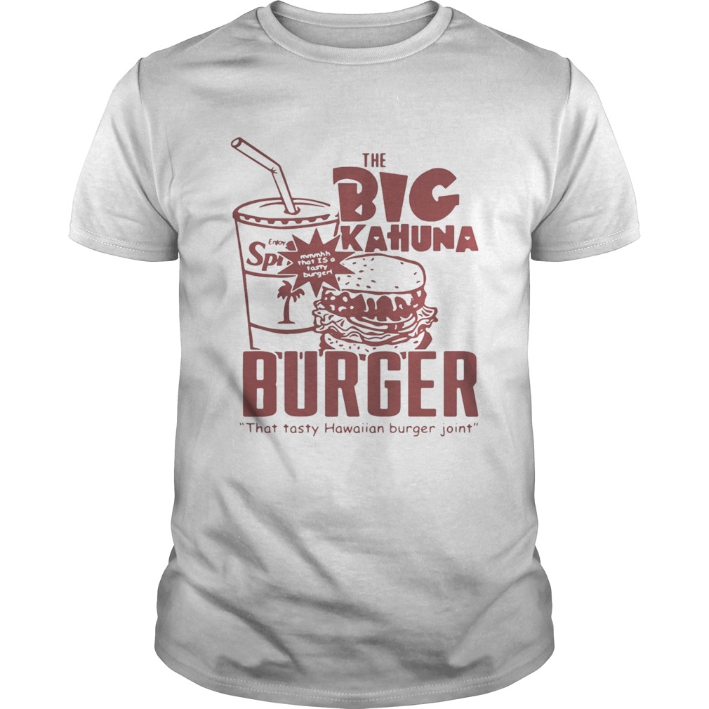 The big Kahuna burger thattasty Hawaiian burger joint shirt