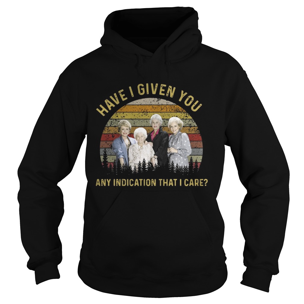 The golden girls have I given you any indication that I care sunset Hoodie