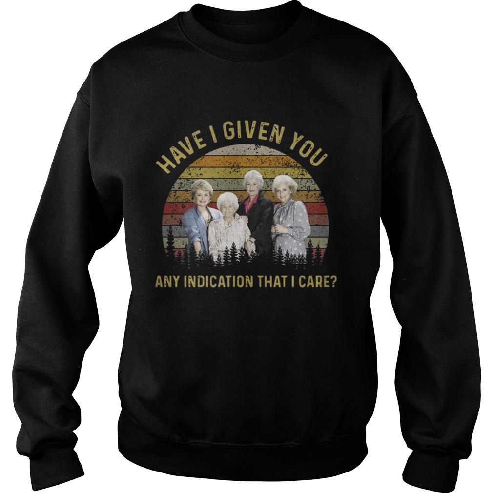 The golden girls have I given you any indication that I care sunset Sweatshirt