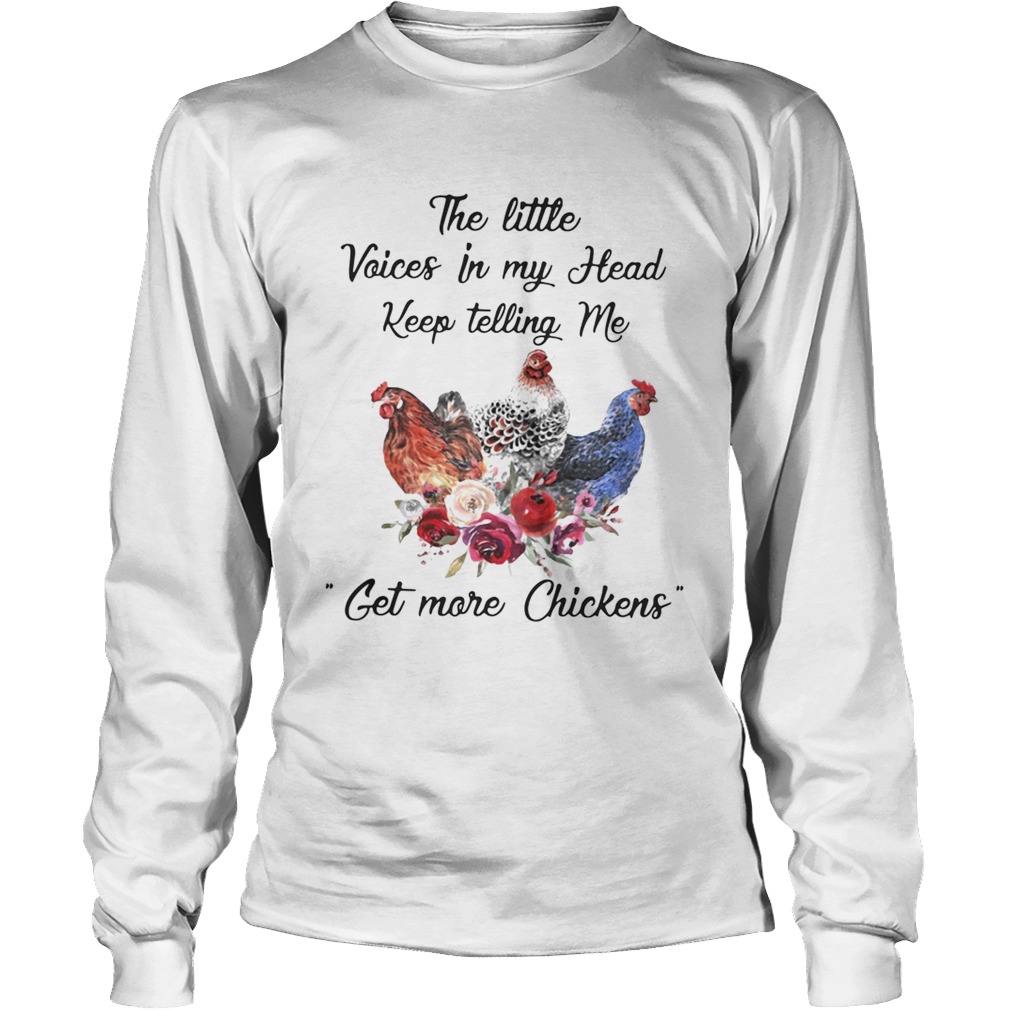The little voices in my head keep telling me get more chickens LongSleeve