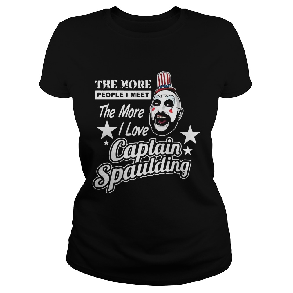 The more people I meet the more I love Captain Spaulding Classic Ladies