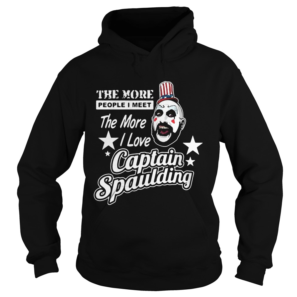 The more people I meet the more I love Captain Spaulding Hoodie