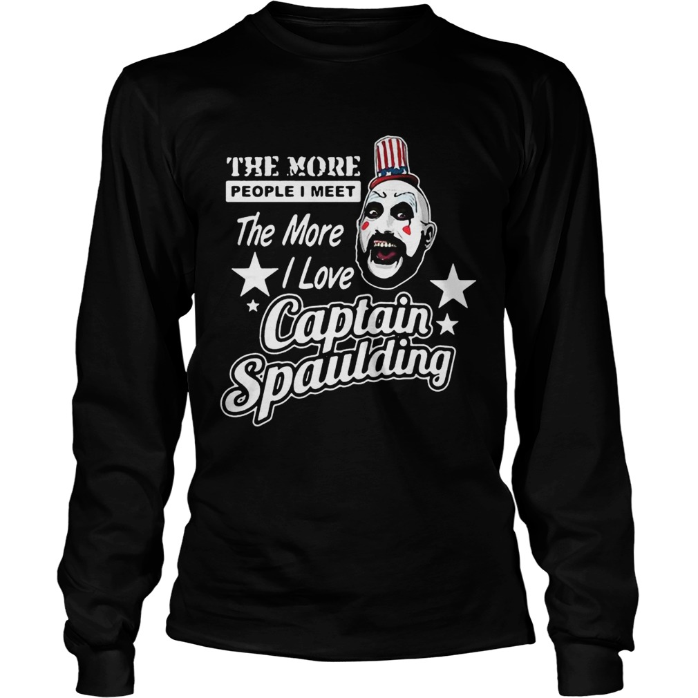 The more people I meet the more I love Captain Spaulding LongSleeve