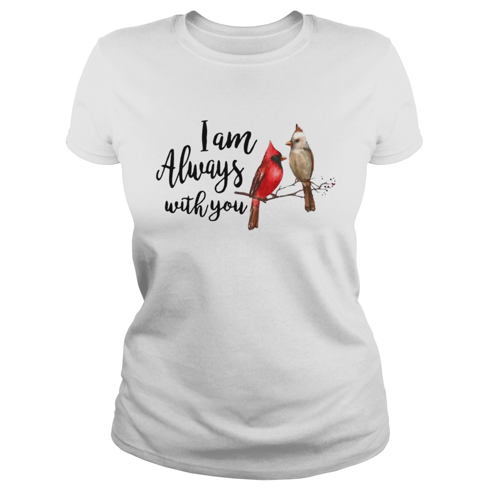 The northern cardinal I am always with you Classic Ladies